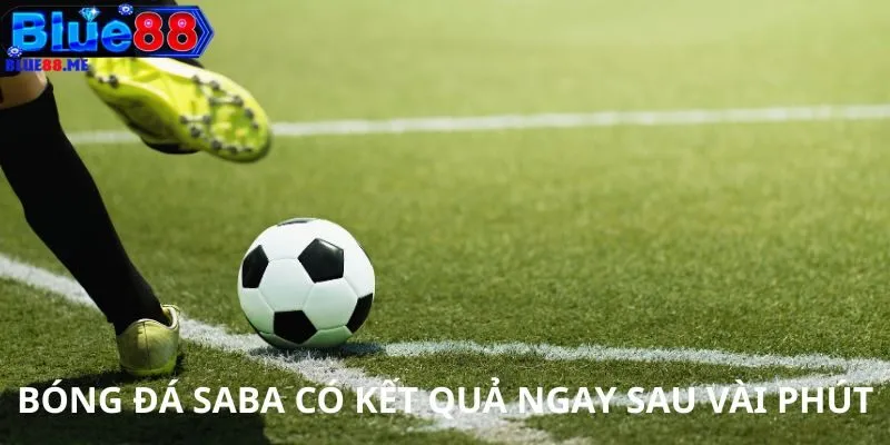 Bóng đá Saba có kết quả ngay sau vài phút