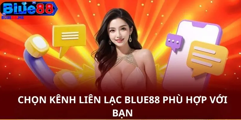Chọn kênh liên lạc BLUE88 phù hợp với bạn