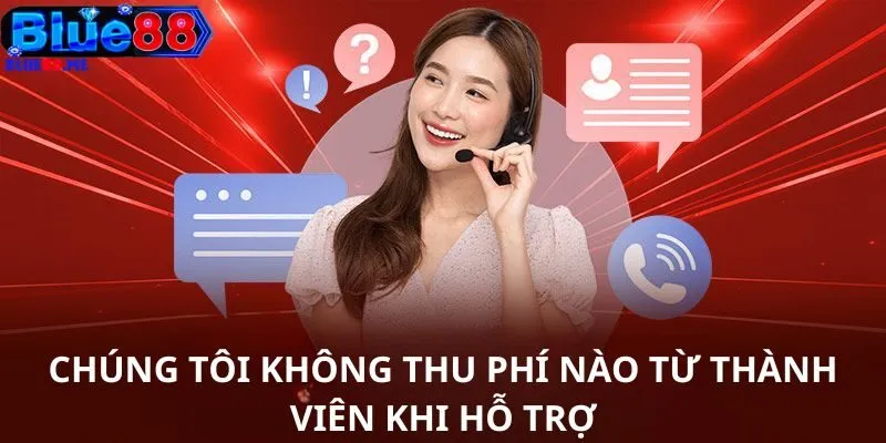 Chúng tôi không thu phí nào từ thành viên khi hỗ trợ 