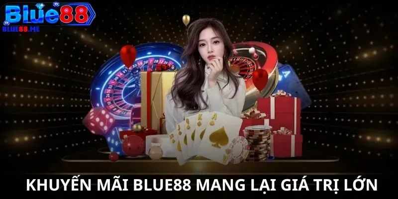 Khuyến mãi BLUE88 mang lại giá trị lớn