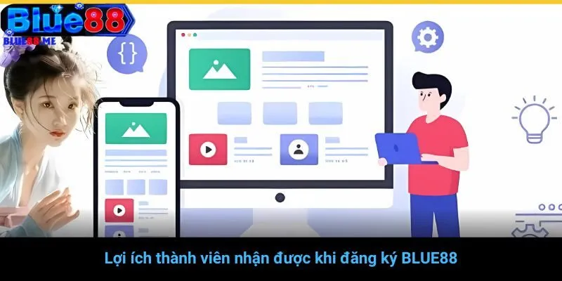 Lợi ích thành viên nhận được khi đăng ký BLUE88