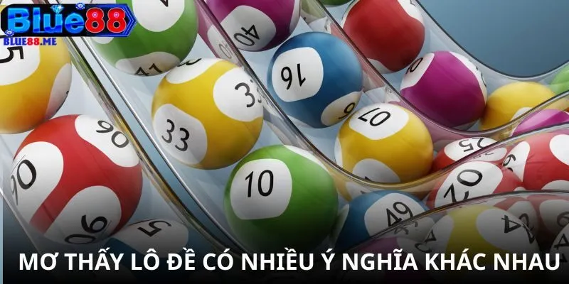 Mơ thấy lô đề có nhiều ý nghĩa khác nhau
