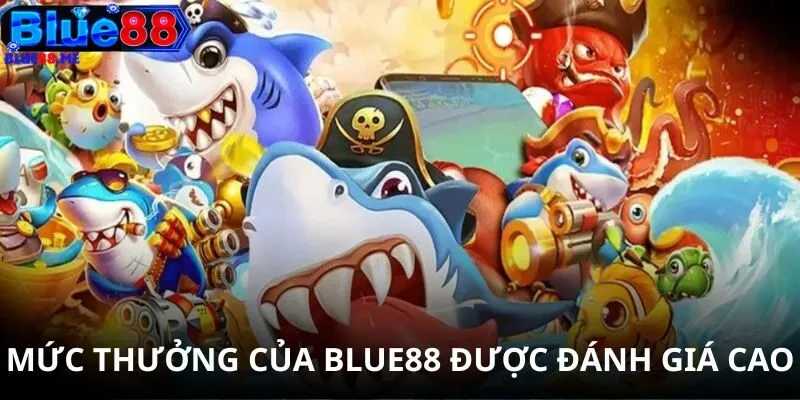 Mức thưởng của BLUE88 được đánh giá cao