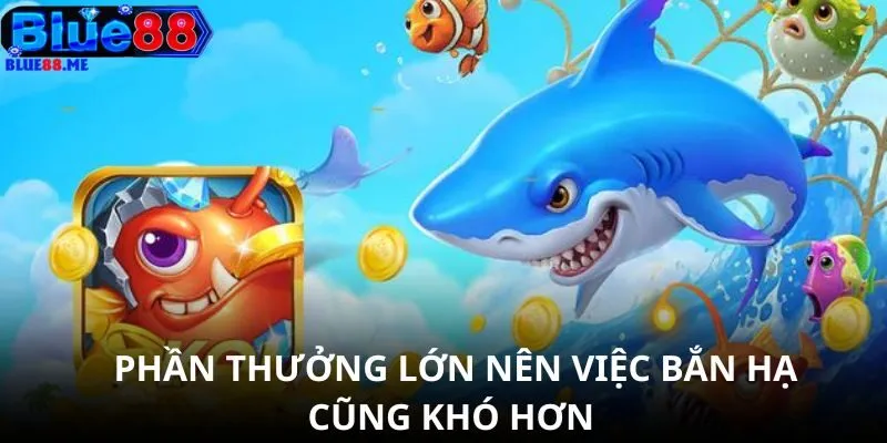  Phần thưởng lớn nên việc bắn hạ cũng khó hơn