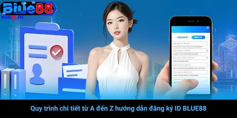 Quy trình chi tiết từ A đến Z hướng dẫn đăng ký ID BLUE88