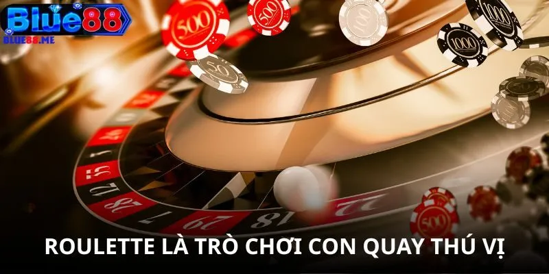 Roulette là trò chơi con quay thú vị