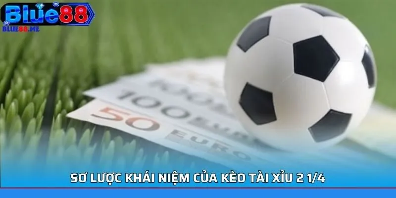 Sơ lược khái niệm của kèo tài xỉu 2 1/4