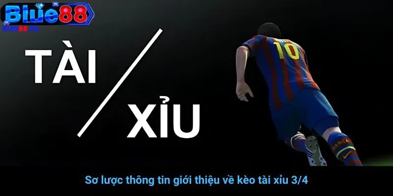 Sơ lược thông tin giới thiệu về kèo tài xỉu 3/4