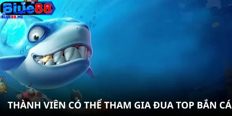 Thành viên có thể tham gia đua top bắn cá